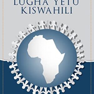 Tuongee Kiswahili Lugha Yetu: Let's Speak Our Language Kiswahili - Paperback